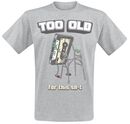 Too Old For This Sh*t, Too Old For This Sh*t, T-Shirt