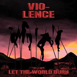 Let the world burn, Vio-Lence, CD