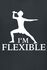 I’m flexible